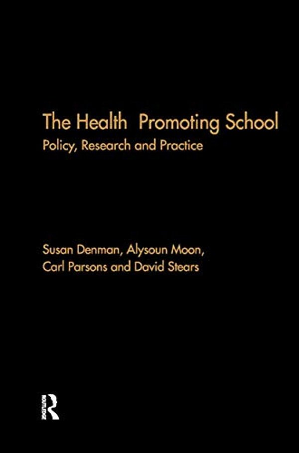 The Health Promoting School: Policy, Research And Practice-..