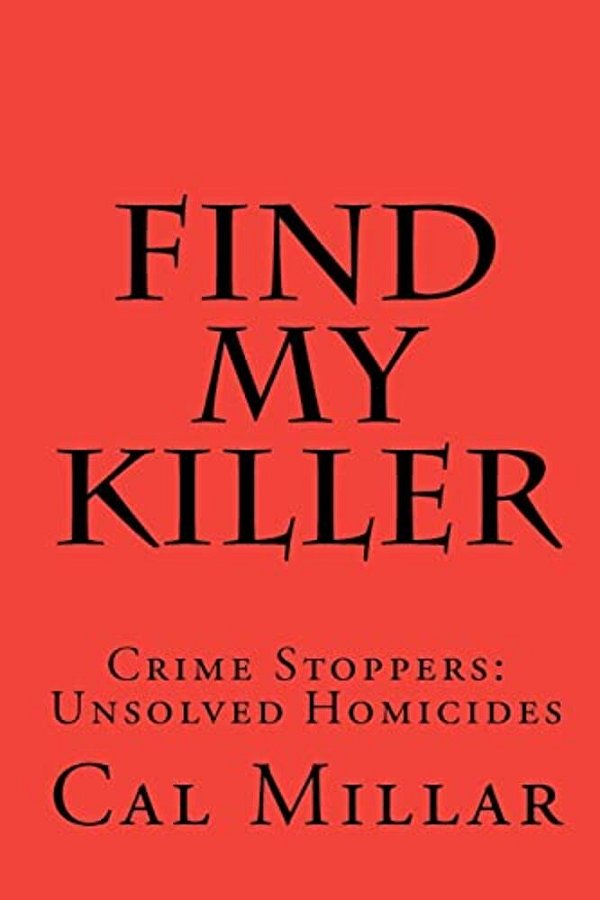 Find My Killer: Crime Stoppers: Unsolved Homicides-..