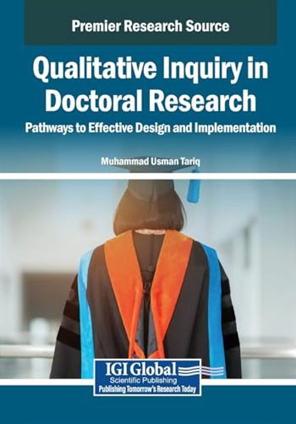 Qualitative Inquiry In Doctoral Research: Pathways To Effective Design And Implementation-..