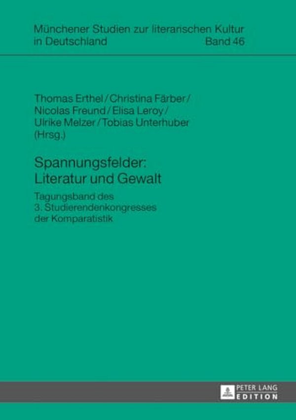 Spannungsfelder: Literatur Und Gewalt: Tagungsband Des 3. Studierendenkongresses Der Komparatistik-..