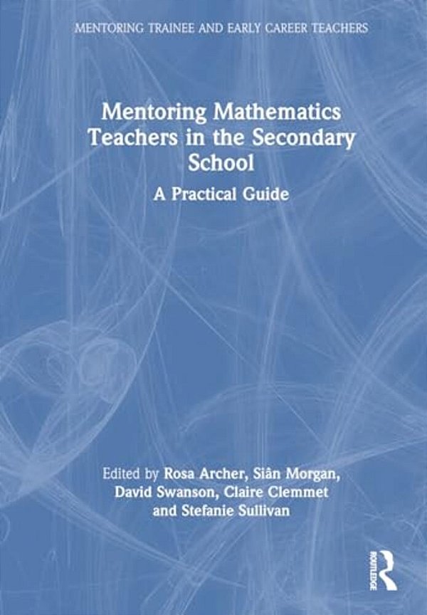 Mentoring Mathematics Teachers In The Secondary School: A Practical Guide-..