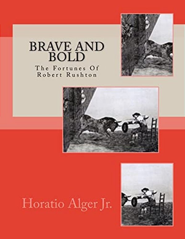 Brave And Bold: The Fortunes Of Robert Rushton-..