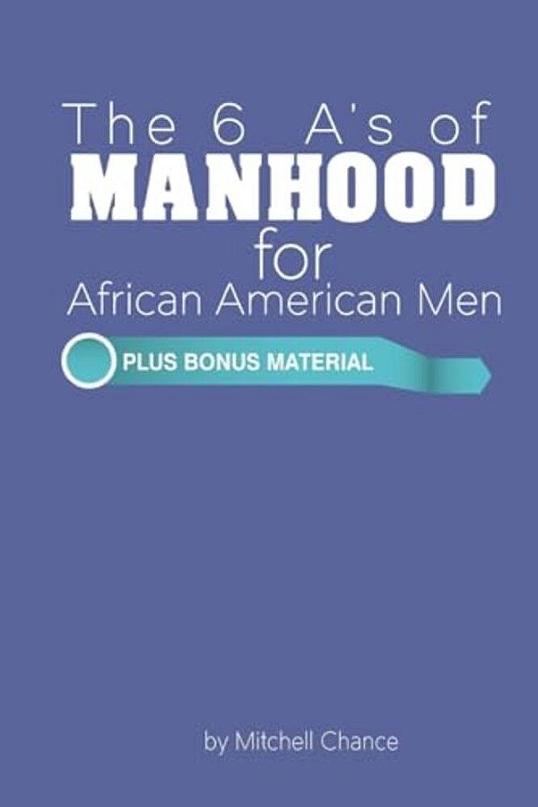 The 6 A's Of Manhood For African American Men-..