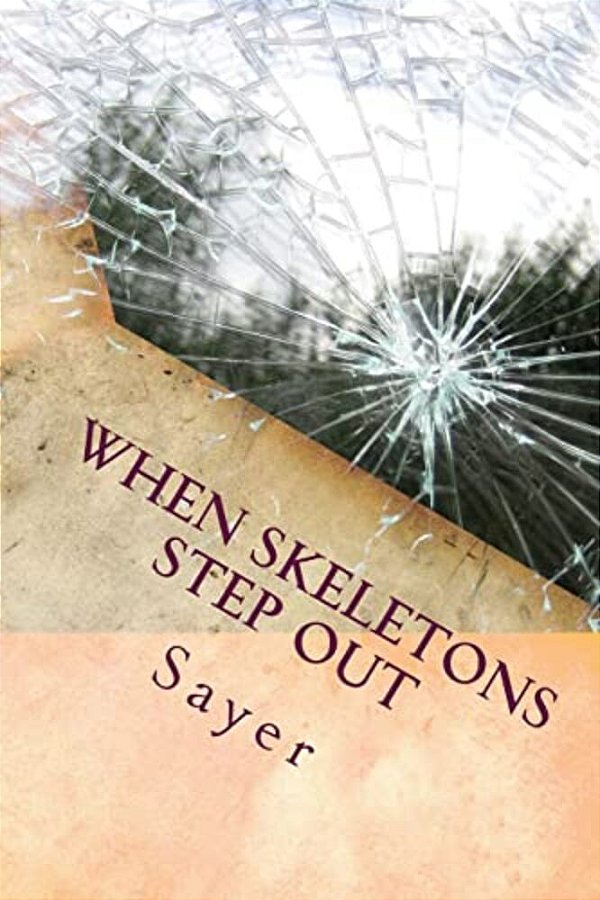 When Skeletons Step Out: Because Your Secret Isn't Secret Any More-..