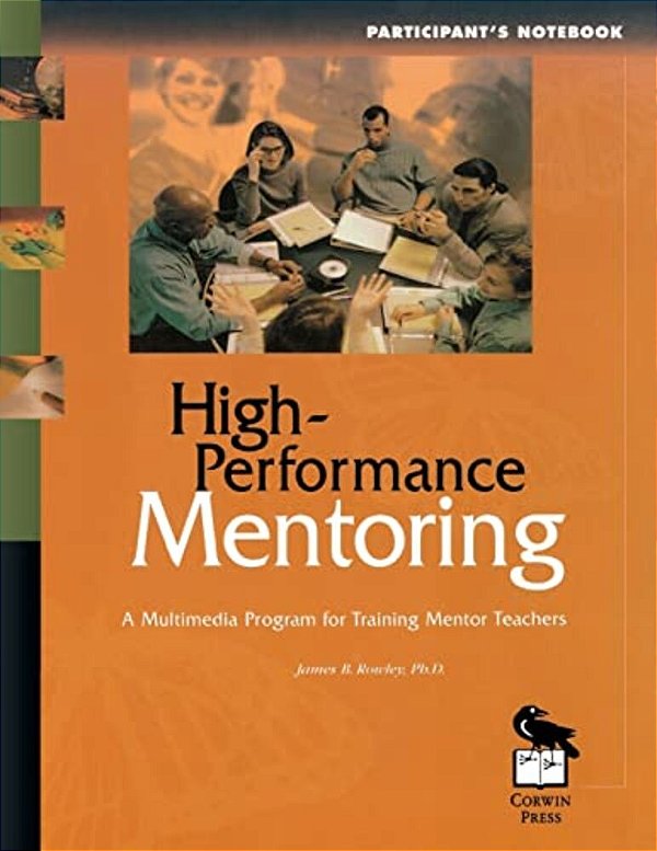 High-Performance Mentoring Participant's Notebook: A Multimedia Program For Training Mentor Teachers-..