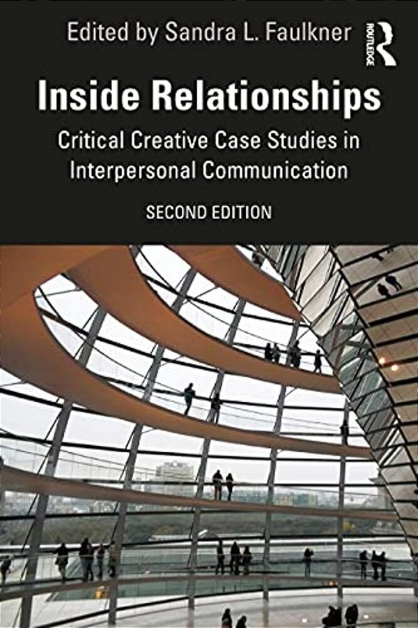 Inside Relationships: Critical Creative Case Studies In Interpersonal Communication-..