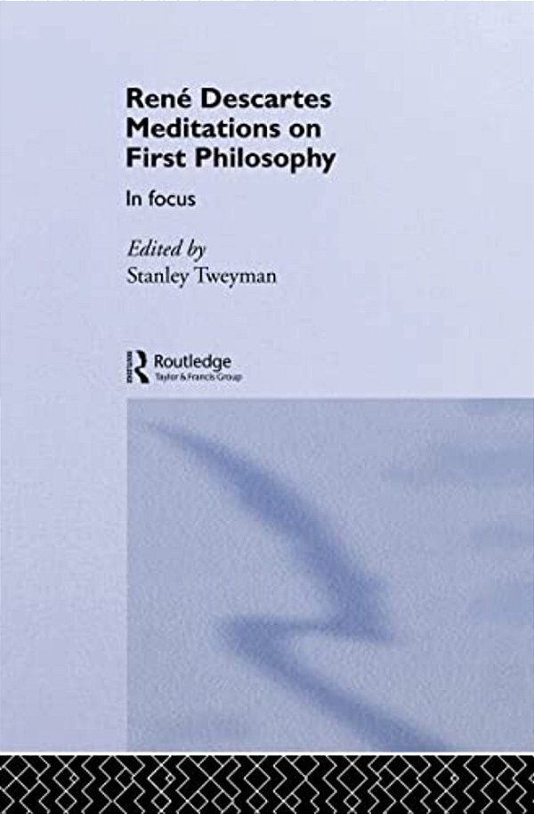 Rene Descartes' Meditations On First Philosophy In Focus-..