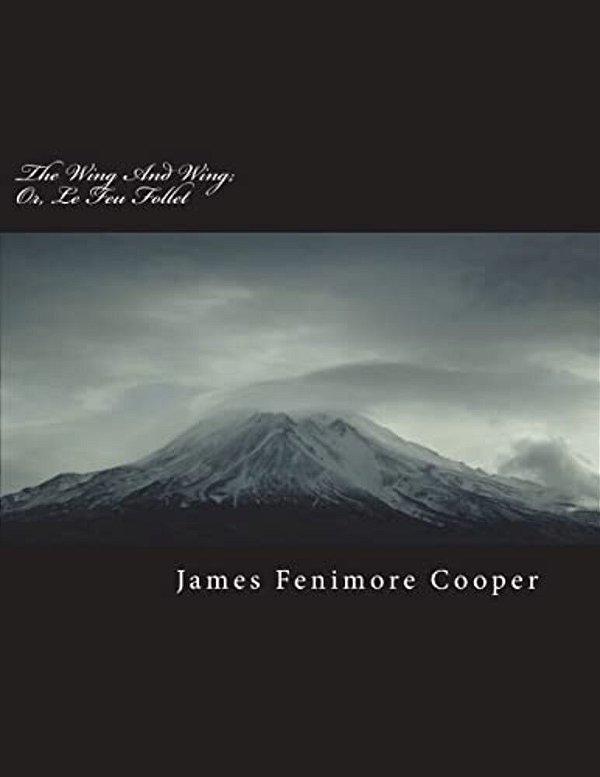 The Wing And Wing; Or, Le Feu Follet-..