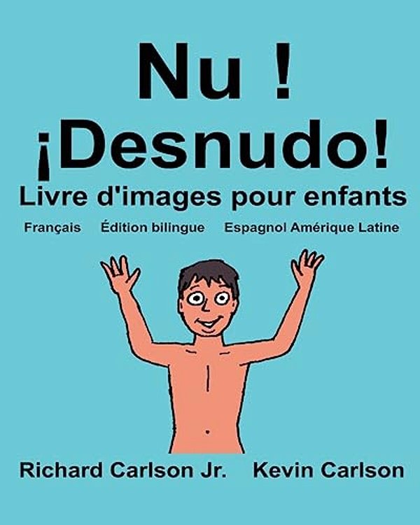 Nu! ¡Desnudo!: Livre D'Images Pour Enfants Français-Espagnol Amérique Latine (Édition Bilingue)-..