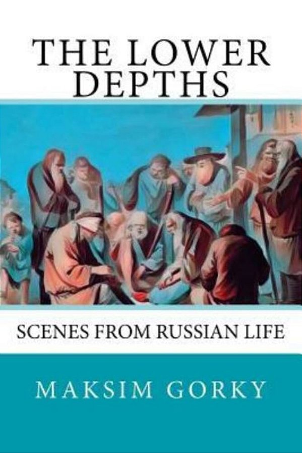 The Lower Depths: Scenes From Russian Life-..