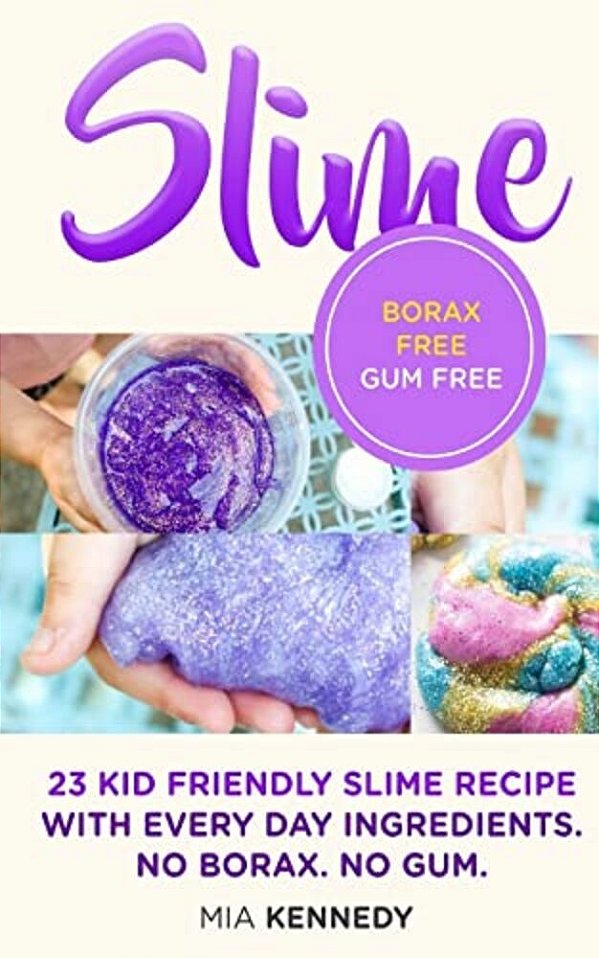Slime: 23 Kid Friendly Slime Recipes With Everyday Ingredients-..