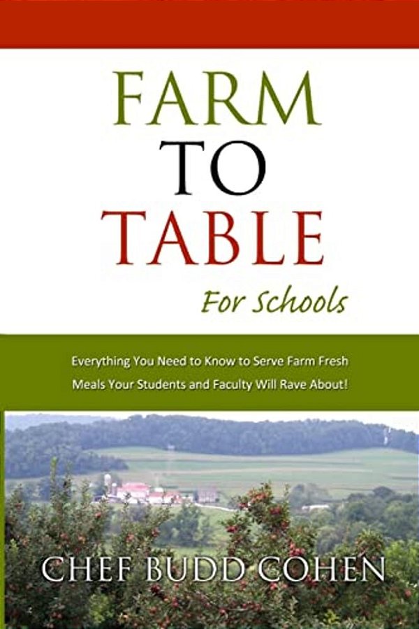 Farm To Table For Schools: Everything You Need To Know To Serve Farm Fresh Meals Your Students And Faculty Will Rave About-..