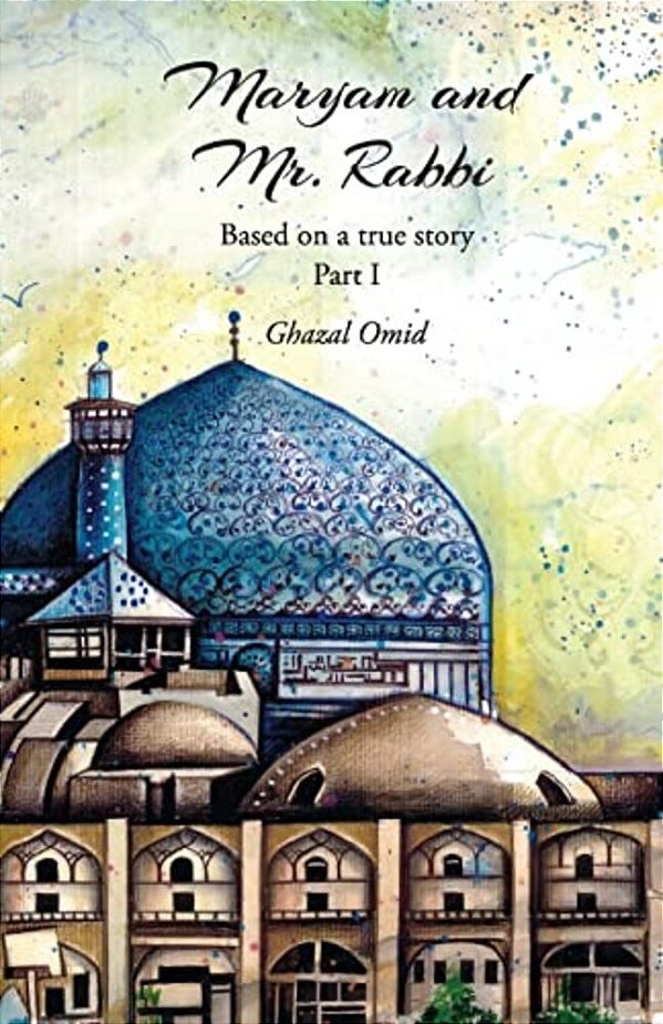 Maryam And Mr. Rabbi, Part I: Based On A True Story About A Muslim And A Jewish Family From Iran-..