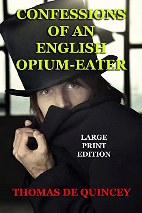 Confessions Of An English Opium-Eater - Large Print Edition-..
