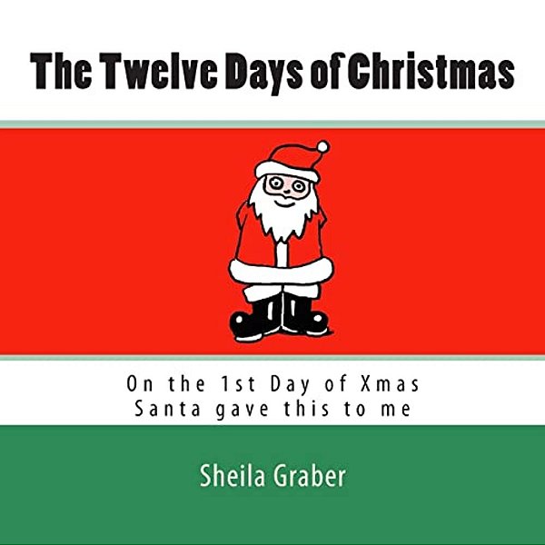 The Twelve Days Of Christmas: On The 1ST Day Of Xmas Santa Gave This To Me-..