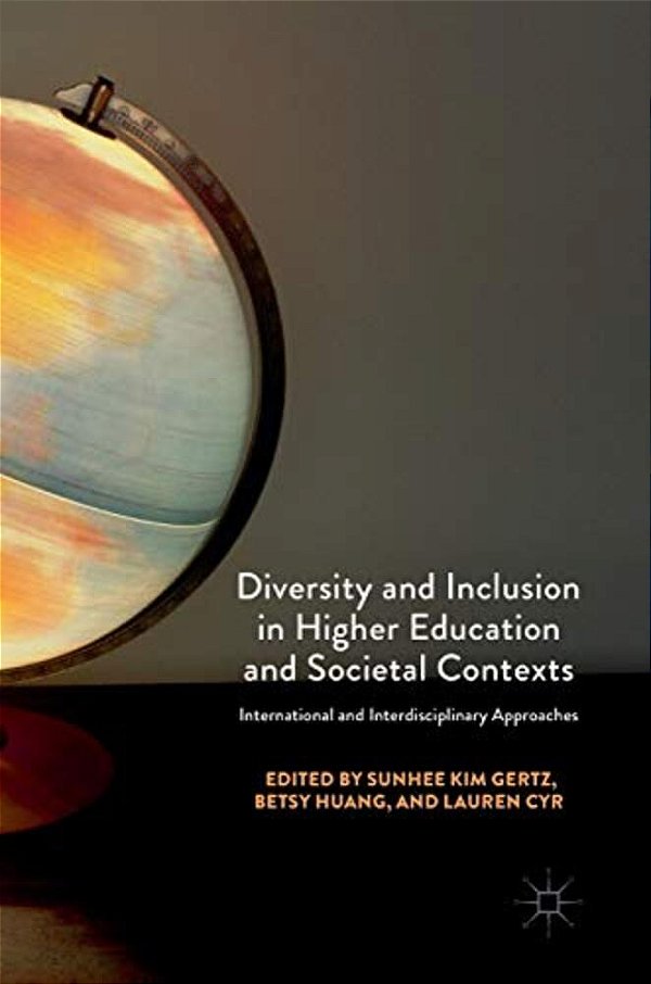Diversity And Inclusion In Higher Education And Societal Contexts: International And Interdisciplinary Approaches-..
