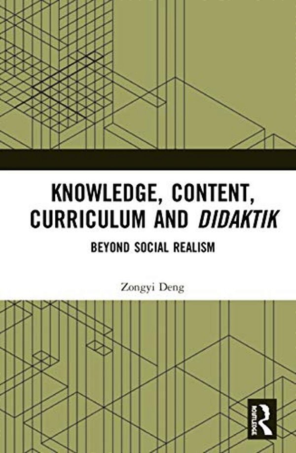 Knowledge, Content, Curriculum And Didaktik: Beyond Social Realism-..