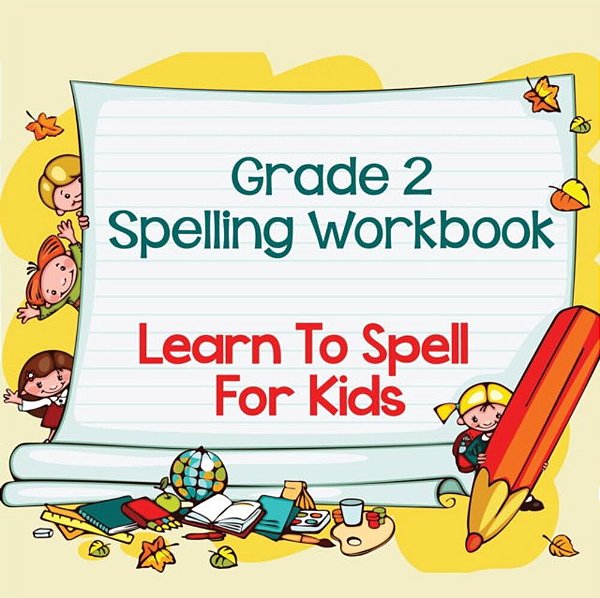 Grade 2 Spelling Workbook: Learn To Spell For Kids (Spelling And Vocabulary)-..