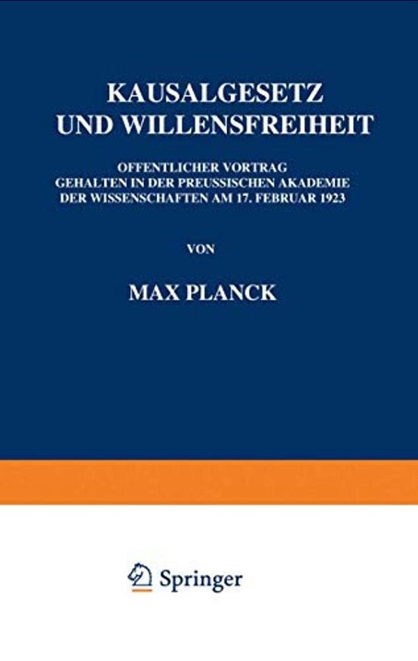 Kausalgesetz Und Willensfreiheit: Öffentlicher Vortrag Gehalten In Der Preussischen Akademie Der Wissenschaften Am 17. Februar 1923-..