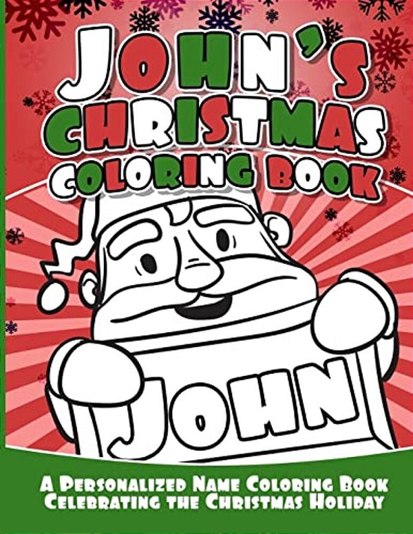 John's Christmas Coloring Book: A Personalized Name Coloring Book Celebrating The Christmas Holiday-..