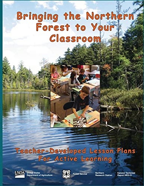 Bringing The Northern Forest To Your Classroom: Teacher-Developed Lesson Plans For Active Learning-..