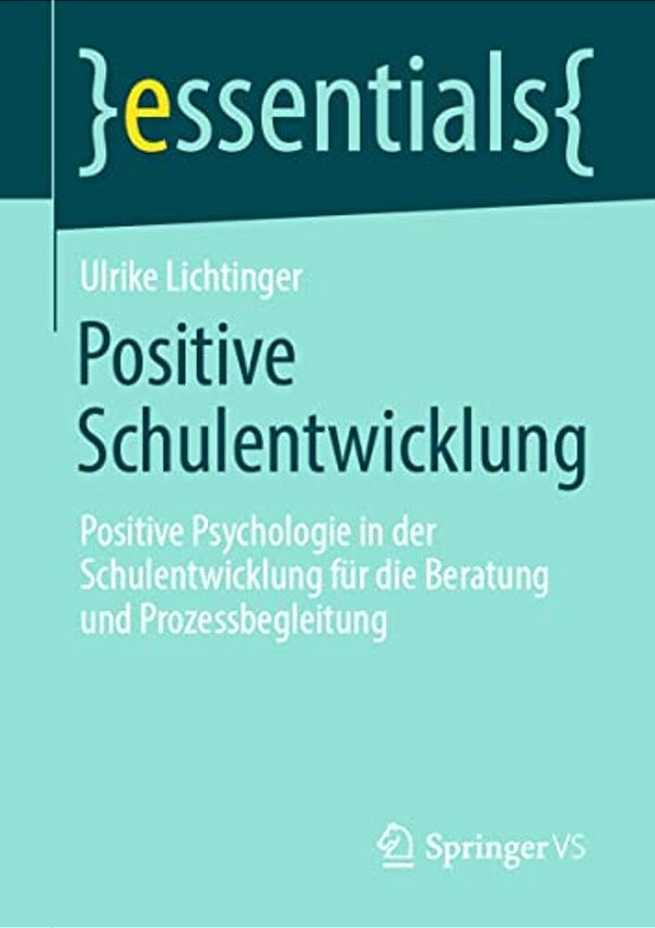 Positive Schulentwicklung: Positive Psychologie In Der Schulentwicklung Für Die Beratung Und Prozessbegleitung-..