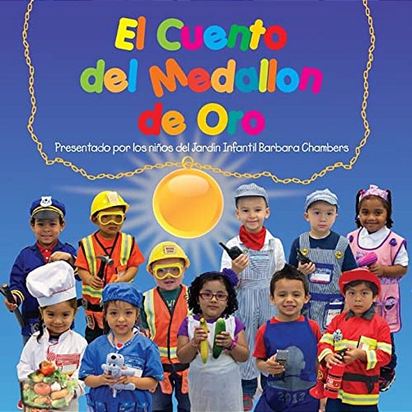 El Cuento Del Medallon De Oro: Presentado Por Los Ninos Del Jardin Infantil Barbara Chambers-..