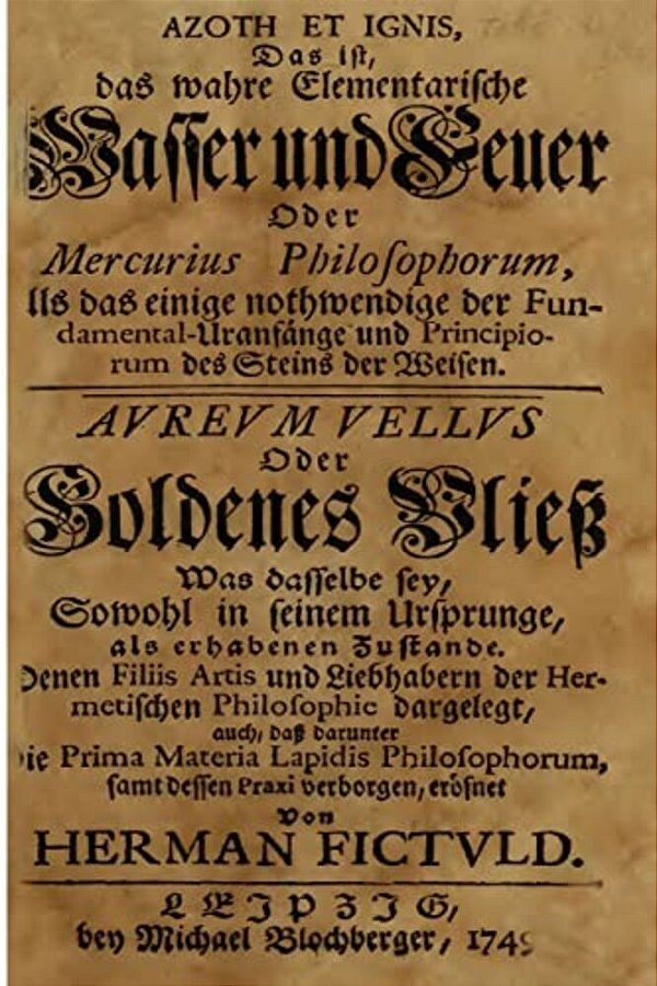 Azoth Et Ignis, Das Ist, Das Wahre Elementarische Wasser Und Feuer-..