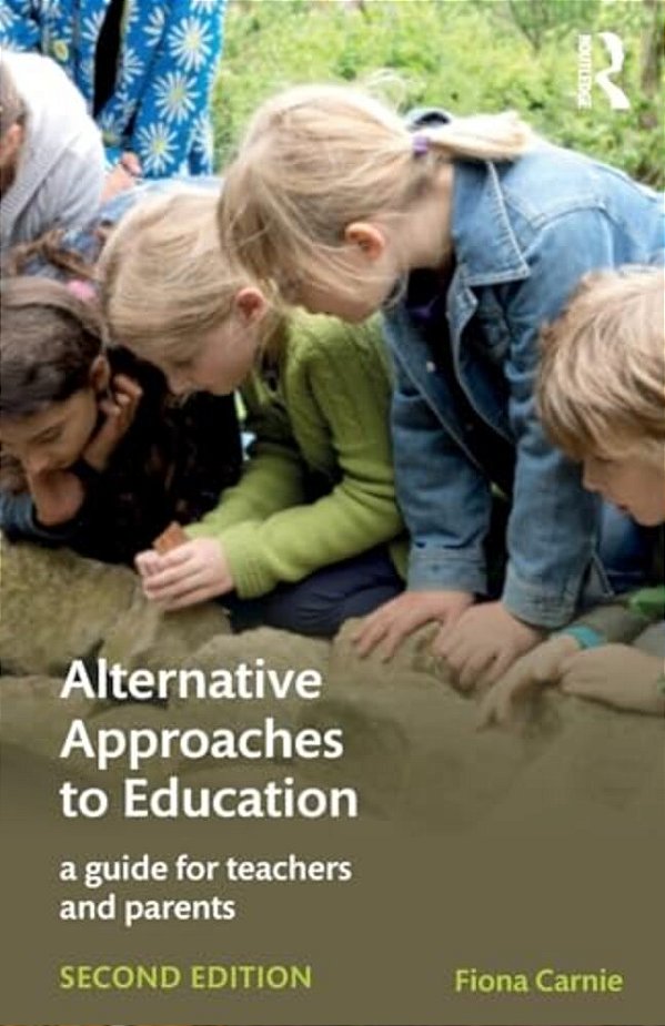 Alternative Approaches To Education: A Guide For Teachers And Parents-..