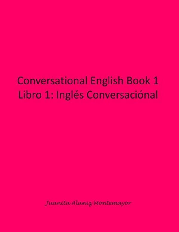 Conversational English Book 1: Libro 1: Inglés Conversaciónal-..