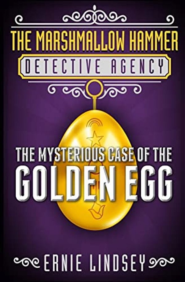 The Marshmallow Hammer Detective Agency: The Mysterious Case Of The Golden Egg-..
