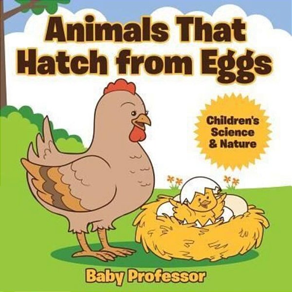 Animals That Hatch From Eggs Children's Science & Nature-..