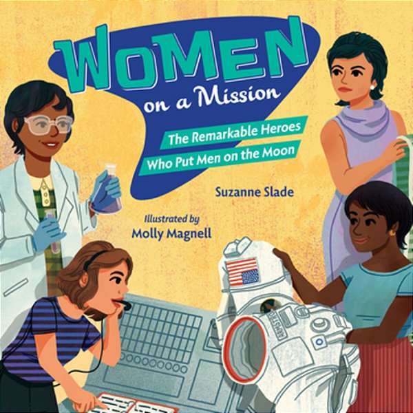 Women On A Mission: The Remarkable Heroes Who Put Men On The Moon-..