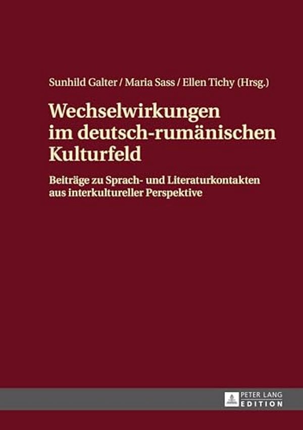 Wechselwirkungen Im Deutsch-Rumaenischen Kulturfeld: Beitraege Zu Sprach- Und Literaturkontakten Aus Interkultureller Perspektive-..