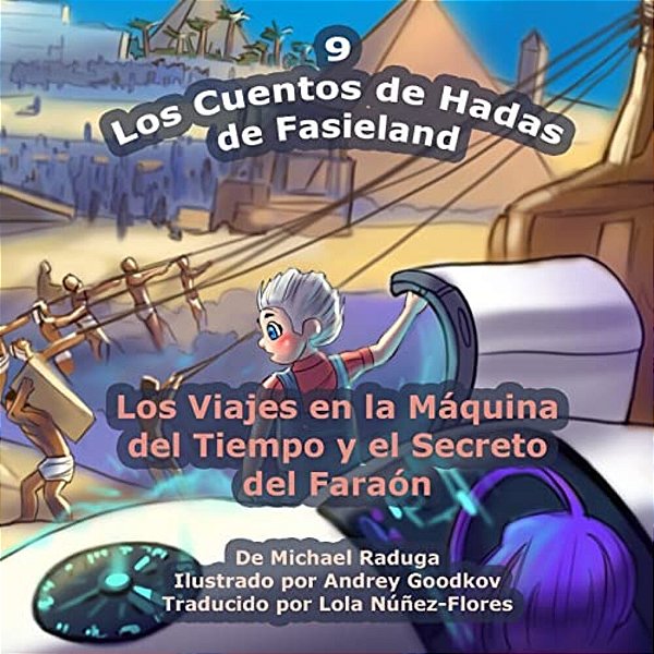 Los Cuentos De Hadas De Fasieland - 9: Los Viajes En La Máquina Del Tiempo Y El Secreto Del Faraón-..