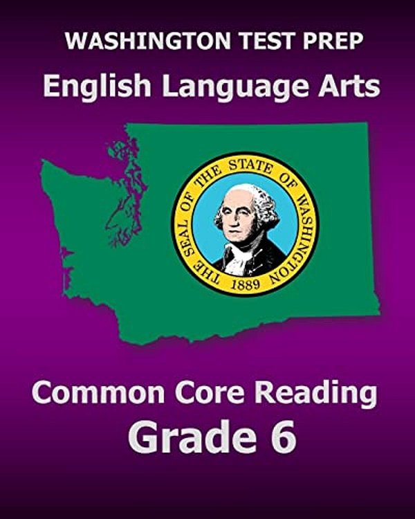 Washington Test Prep English Language Arts Common Core Reading Grade 6: Covers The Reading Sections Of The Smarter Balanced (Sbac) Assessments-..