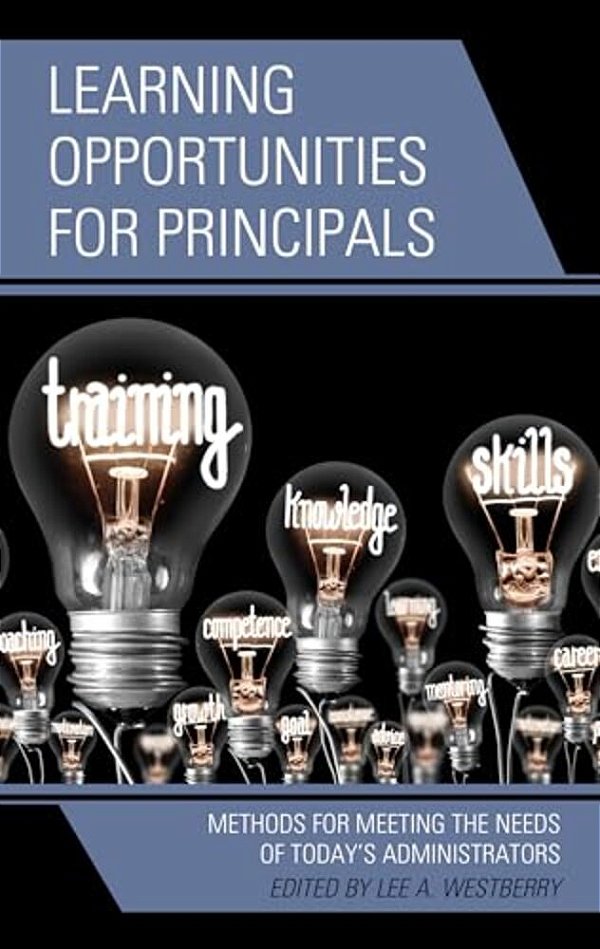 Learning Opportunities For Principals: Methods For Meeting The Needs Of Today's Administrators-..