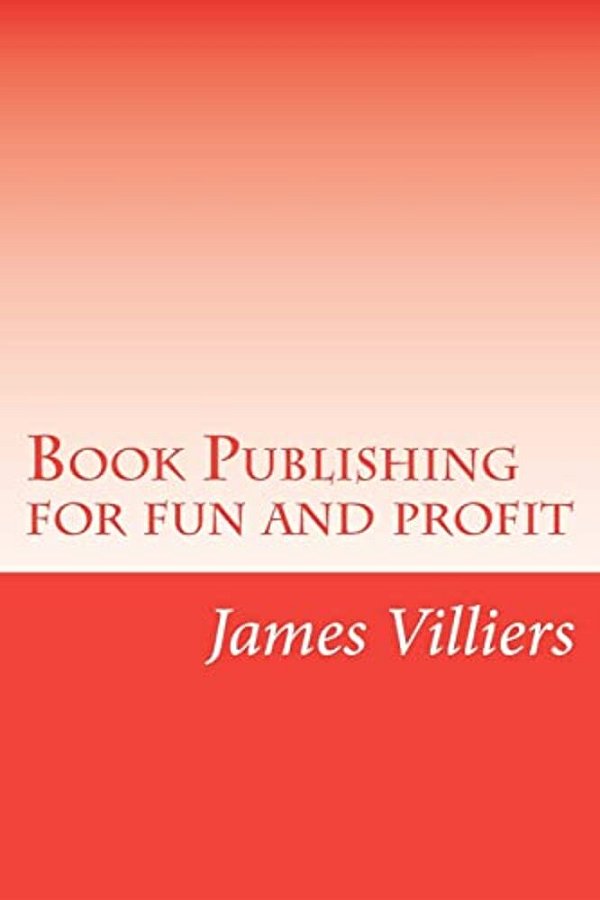 Book Publishing For Fun And Profit: Write And Publish Your Own Book, An Easy Way-..