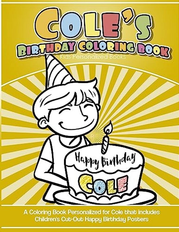 Cole's Birthday Coloring Book Kids Personalized Books: A Coloring Book Personalized For Cole That Includes Children's Cut Out Happy Birthday Posters-..
