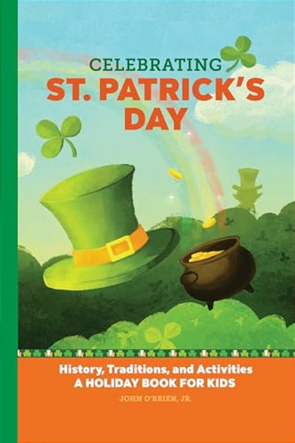 Celebrating St. Patrick's Day: History, Traditions, And Activities - A Holiday Book For Kids-..