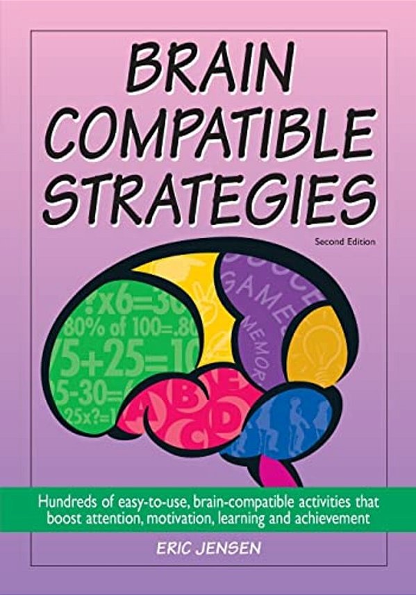 Brain-Compatible Strategies: Hundreds Of Easy-To-use, Brain-Compatible Activities That Boost Attention, Motivation, Learning And Achievement-..