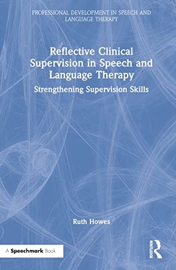 Reflective Clinical Supervision In Speech And Language Therapy: Strengthening Supervision Skills-..