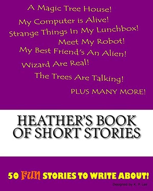 Heather's Book Of Short Stories-..