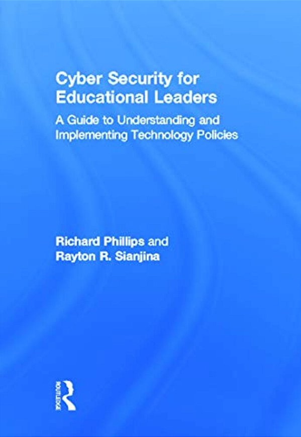 Cyber Security For Educational Leaders: A Guide To Understanding And Implementing Technology Policies-..