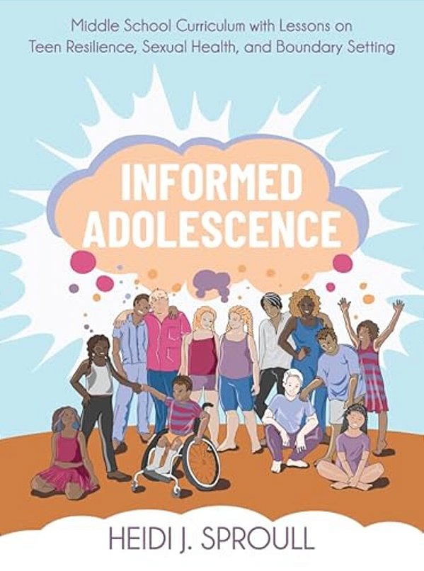 Informed Adolescence: Middle School Curriculum With Lessons On Teen Resilience, Sexual Health, And Boundary Setting-..
