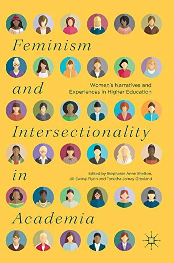 Feminism And Intersectionality In Academia: Women's Narratives And Experiences In Higher Education-..