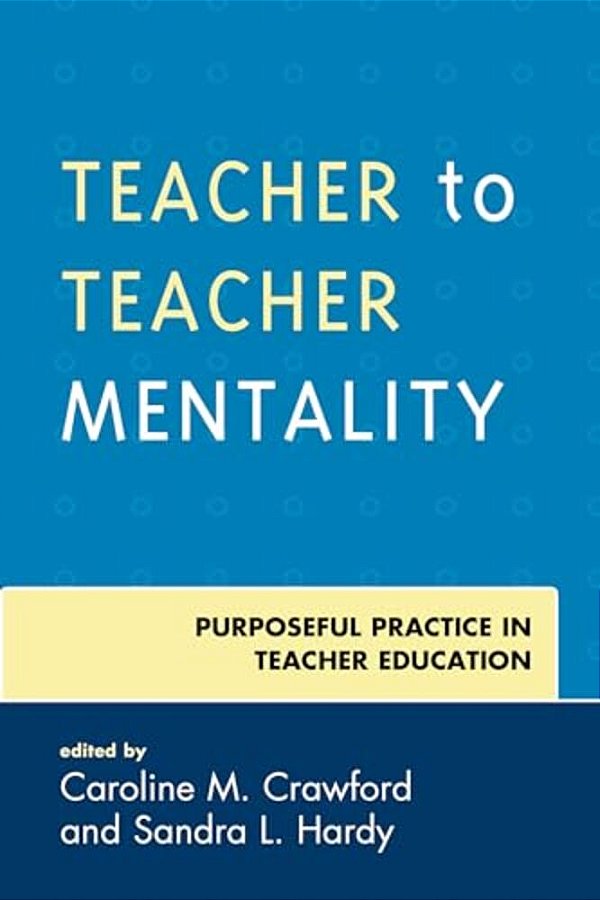 Teacher To Teacher Mentality: Purposeful Practice In Teacher Education-..