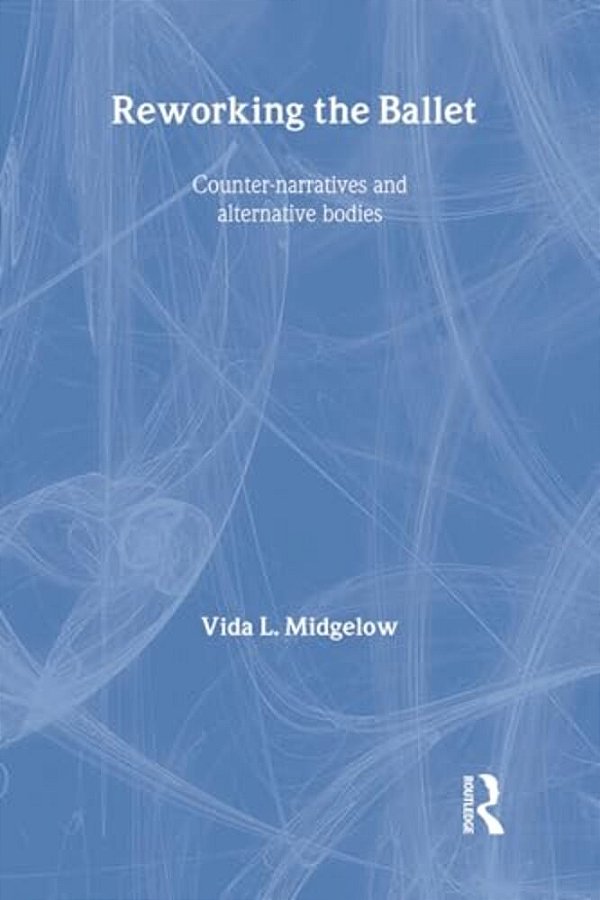 Reworking The Ballet: Counter Narratives And Alternative Bodies-..