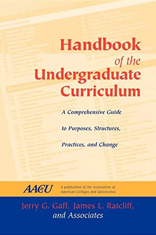 Handbook Of The Undergraduate Curriculum: A Comprehensive Guide To Purposes, Structures, Practices, And Change-..