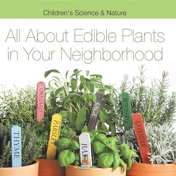 All About Edible Plants In Your Neighborhood Children's Science & Nature-..